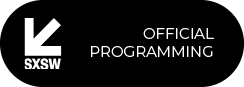 SXSW - OFFICIAL PROGRAMMING